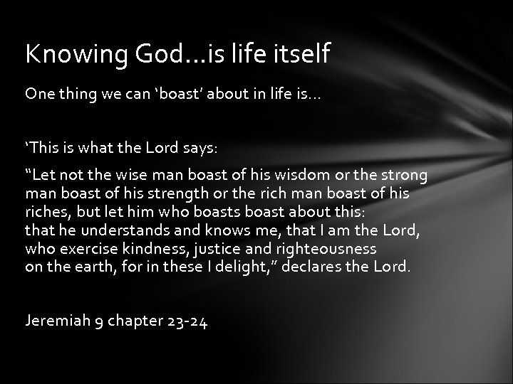 Knowing God…is life itself One thing we can ‘boast’ about in life is… ‘This