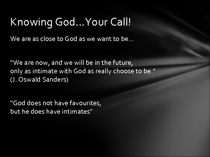 Knowing God…Your Call! We are as close to God as we want to be…