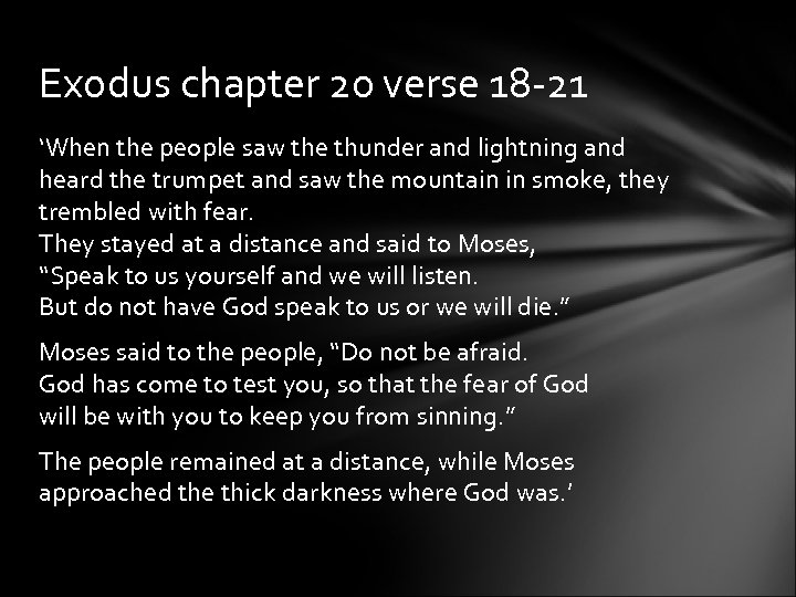 Exodus chapter 20 verse 18 -21 ‘When the people saw the thunder and lightning