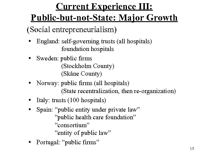 Current Experience III: Public-but-not-State: Major Growth (Social entrepreneurialism) • England: self governing trusts (all