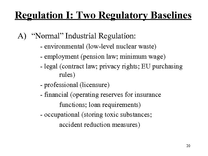 Regulation I: Two Regulatory Baselines A) “Normal” Industrial Regulation: environmental (low level nuclear waste)