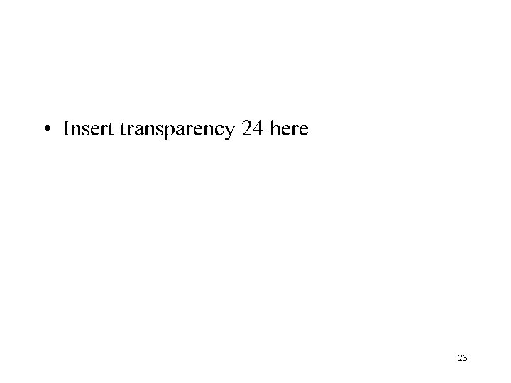  • Insert transparency 24 here 23 