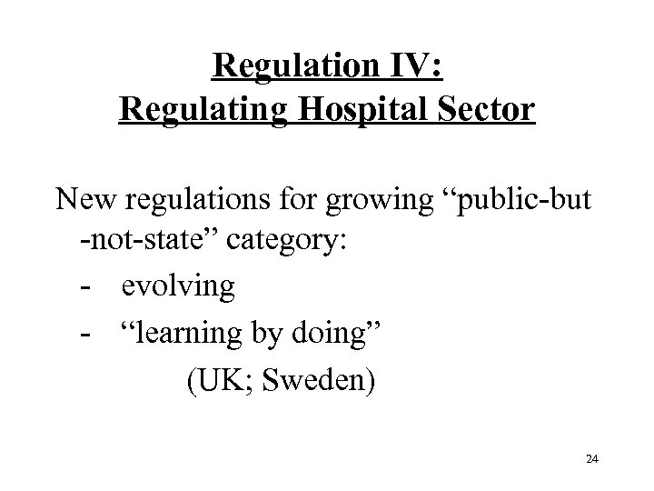 Regulation IV: Regulating Hospital Sector New regulations for growing “public but not state” category: