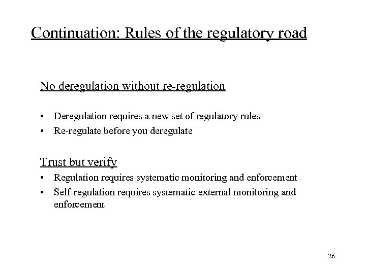 Continuation: Rules of the regulatory road No deregulation without re regulation • Deregulation requires