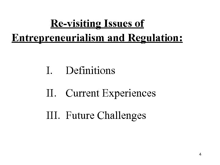 Re-visiting Issues of Entrepreneurialism and Regulation: I. Definitions II. Current Experiences III. Future Challenges