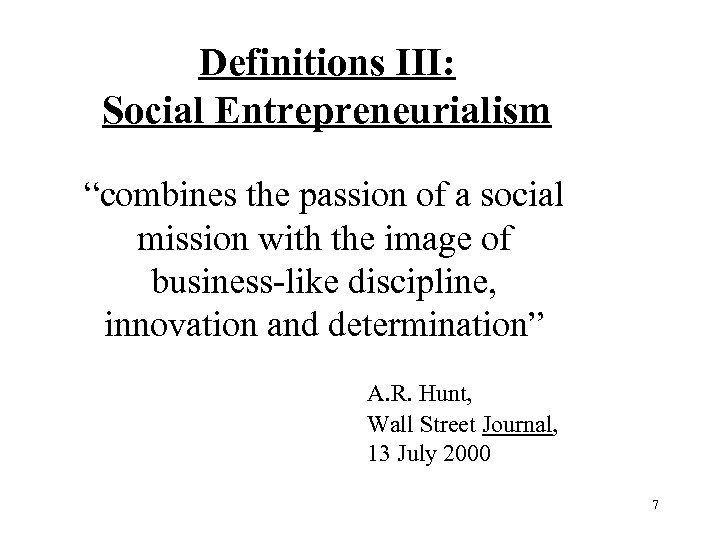Definitions III: Social Entrepreneurialism “combines the passion of a social mission with the image