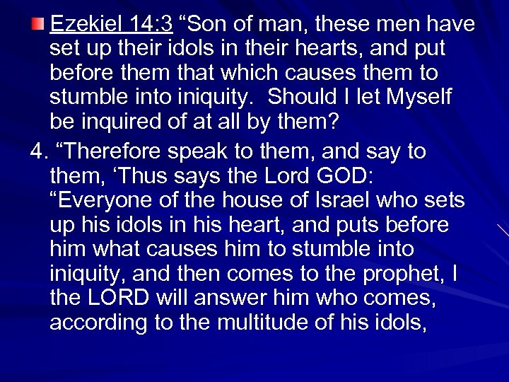 Ezekiel 14: 3 “Son of man, these men have set up their idols in