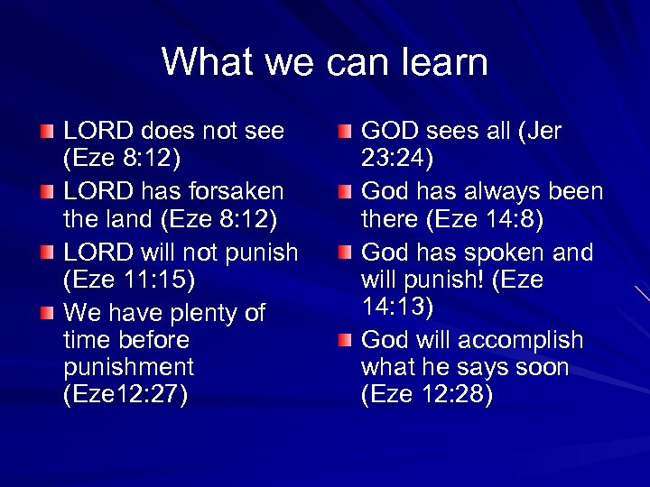 What we can learn LORD does not see (Eze 8: 12) LORD has forsaken
