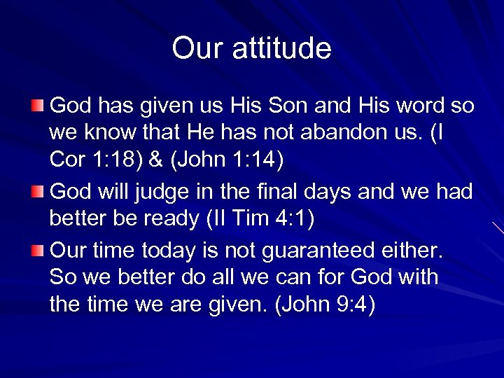 Our attitude God has given us His Son and His word so we know