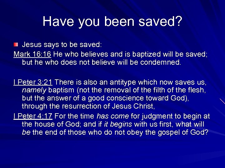 Have you been saved? Jesus says to be saved: Mark 16: 16 He who