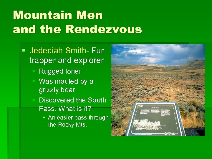 Mountain Men and the Rendezvous § Jedediah Smith- Fur trapper and explorer § Rugged