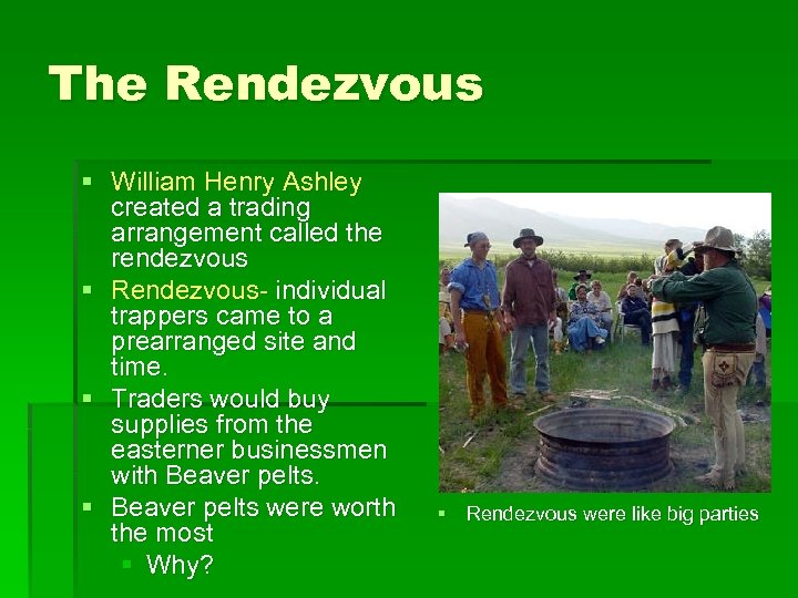 The Rendezvous § William Henry Ashley created a trading arrangement called the rendezvous §