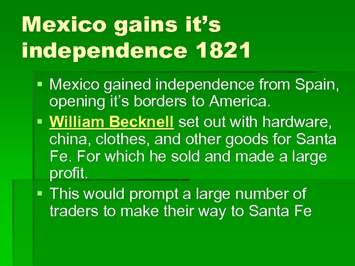 Mexico gains it’s independence 1821 § Mexico gained independence from Spain, opening it’s borders