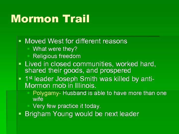 Mormon Trail § Moved West for different reasons § What were they? § Religious