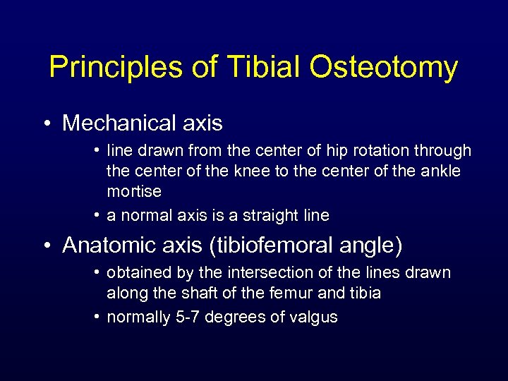 Principles of Tibial Osteotomy • Mechanical axis • line drawn from the center of