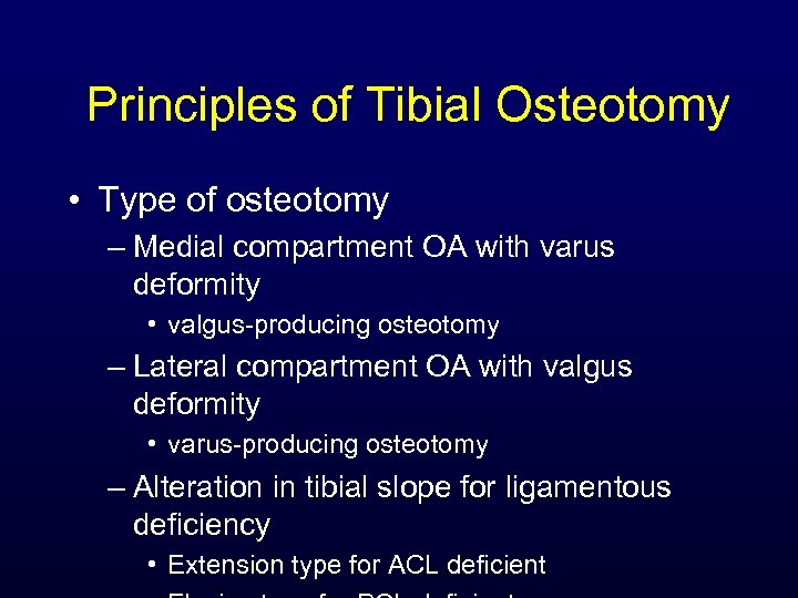 Principles of Tibial Osteotomy • Type of osteotomy – Medial compartment OA with varus