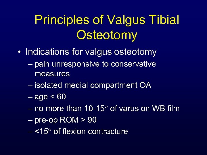 Principles of Valgus Tibial Osteotomy • Indications for valgus osteotomy – pain unresponsive to