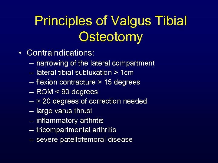 Principles of Valgus Tibial Osteotomy • Contraindications: – – – – – narrowing of