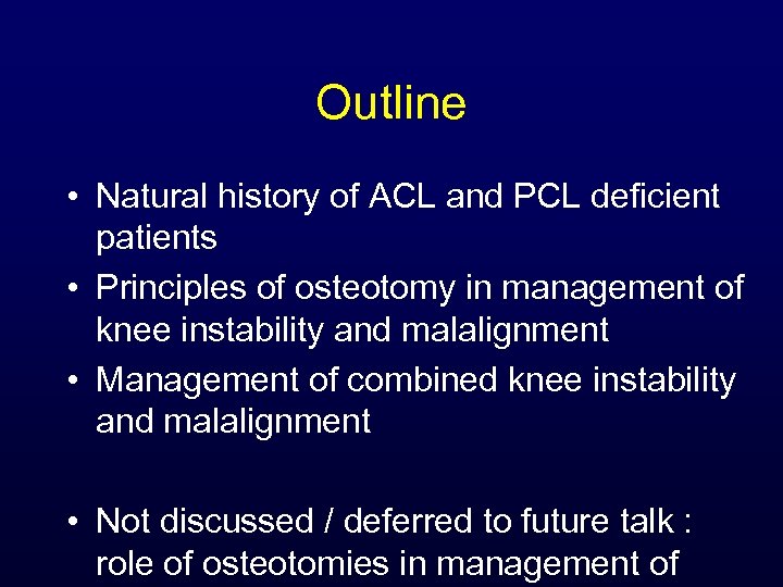 Outline • Natural history of ACL and PCL deficient patients • Principles of osteotomy
