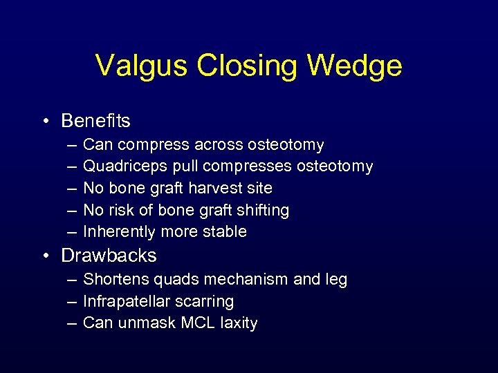 Valgus Closing Wedge • Benefits – – – Can compress across osteotomy Quadriceps pull