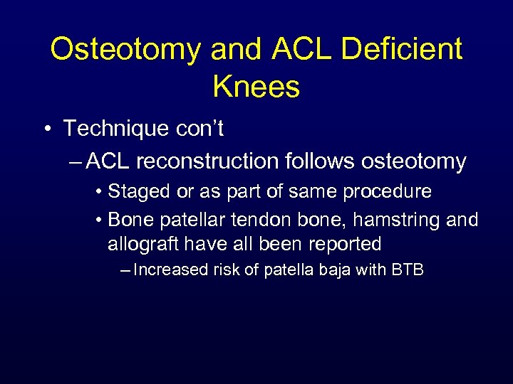 Osteotomy and ACL Deficient Knees • Technique con’t – ACL reconstruction follows osteotomy •