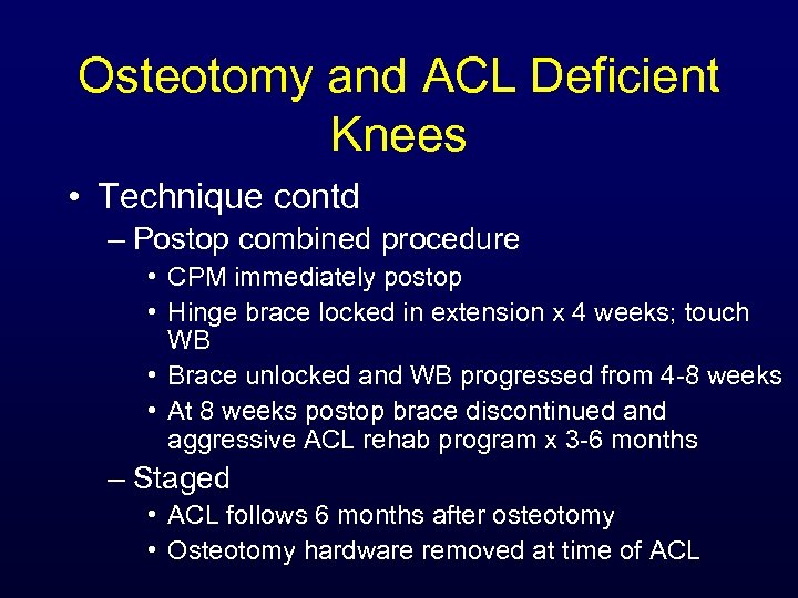 Osteotomy and ACL Deficient Knees • Technique contd – Postop combined procedure • CPM