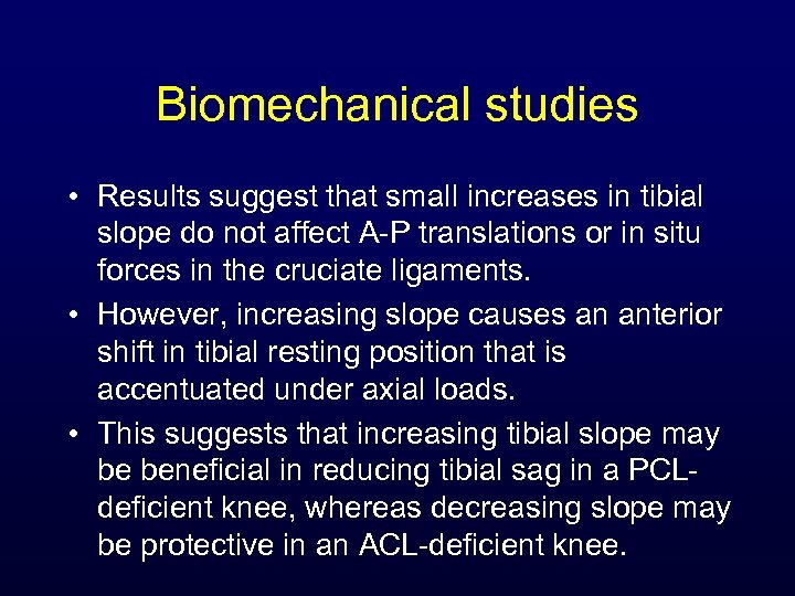 Biomechanical studies • Results suggest that small increases in tibial slope do not affect