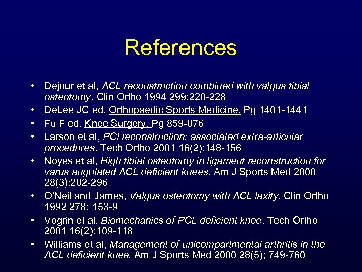 References • Dejour et al, ACL reconstruction combined with valgus tibial osteotomy. Clin Ortho
