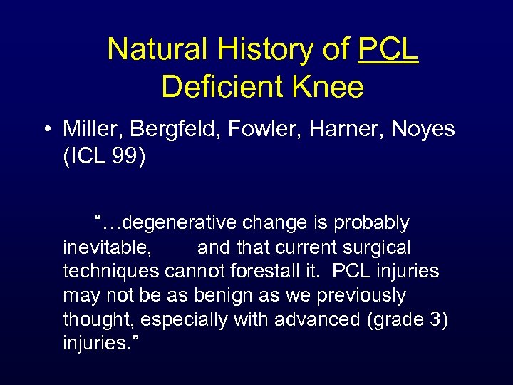 Natural History of PCL Deficient Knee • Miller, Bergfeld, Fowler, Harner, Noyes (ICL 99)