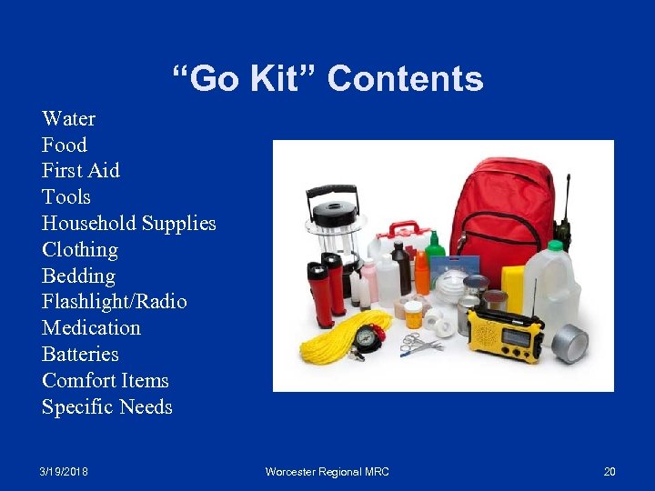 “Go Kit” Contents Water Food First Aid Tools Household Supplies Clothing Bedding Flashlight/Radio Medication