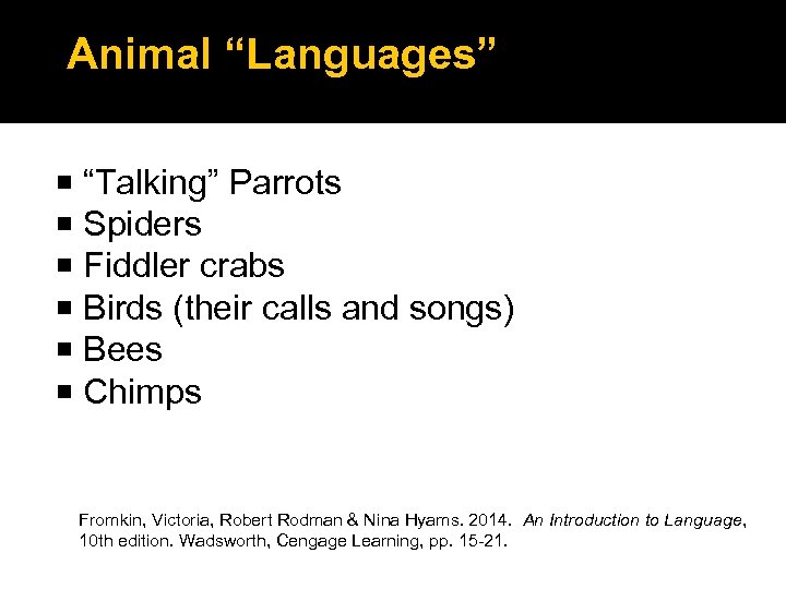 Animal “Languages” “Talking” Parrots Spiders Fiddler crabs Birds (their calls and songs) Bees Chimps