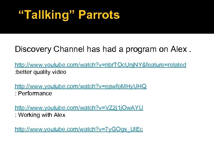 “Tallking” Parrots Discovery Channel has had a program on Alex. http: //www. youtube. com/watch?