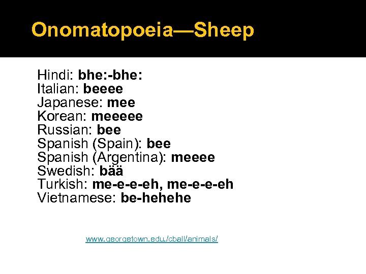 Onomatopoeia—Sheep Hindi: bhe: -bhe: Italian: beeee Japanese: mee Korean: meeeee Russian: bee Spanish (Spain):