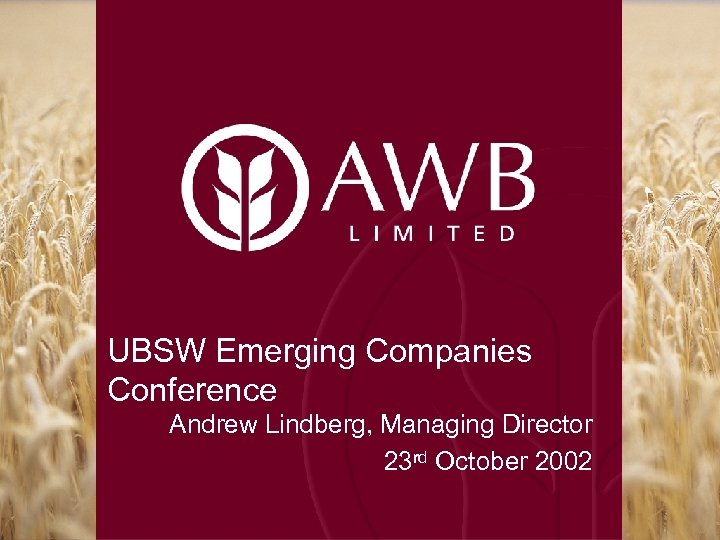 UBSW Emerging Companies Conference Andrew Lindberg, Managing Director 23 rd October 2002 