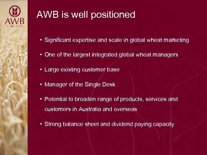 AWB is well positioned • Significant expertise and scale in global wheat marketing •
