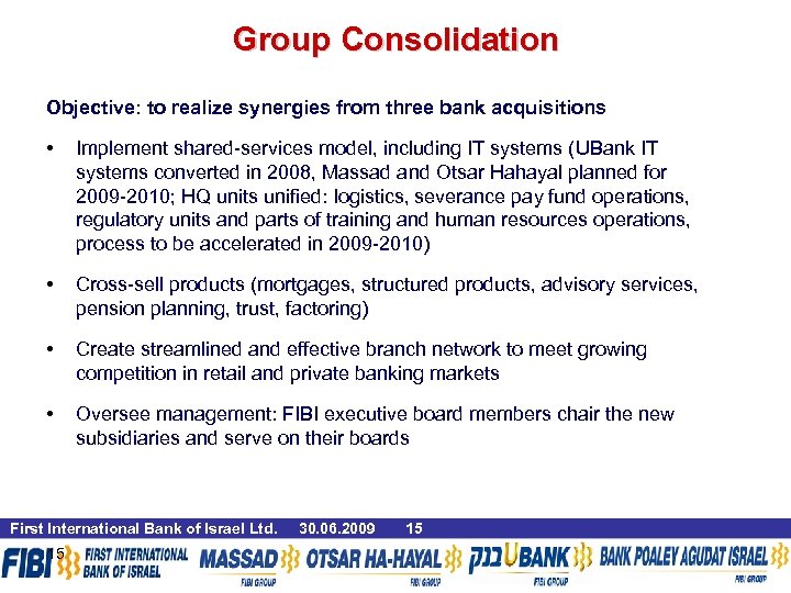 Group Consolidation Objective: to realize synergies from three bank acquisitions • Implement shared-services model,