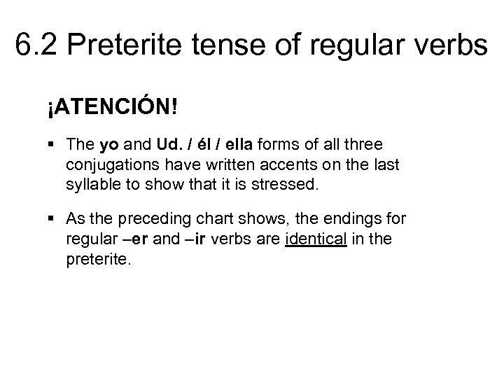 6. 2 Preterite tense of regular verbs ¡ATENCIÓN! § The yo and Ud. /