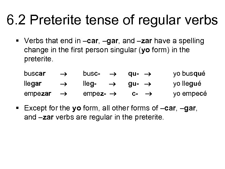 6. 2 Preterite tense of regular verbs § Verbs that end in –car, –gar,