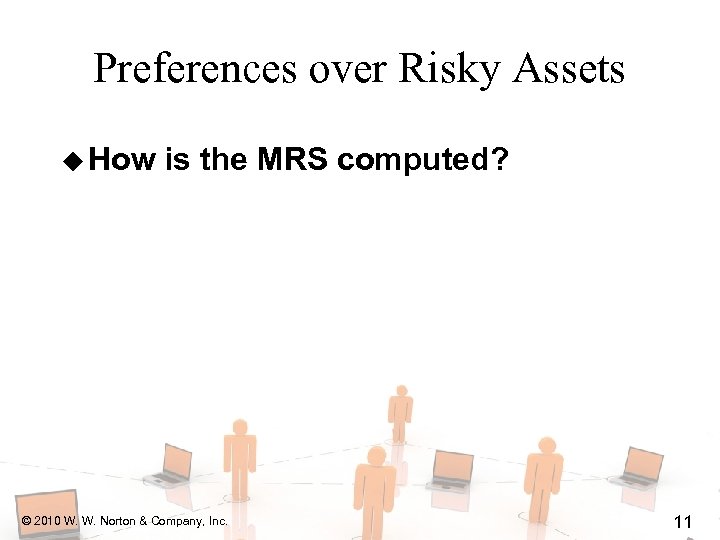 Preferences over Risky Assets u How is the MRS computed? © 2010 W. W.