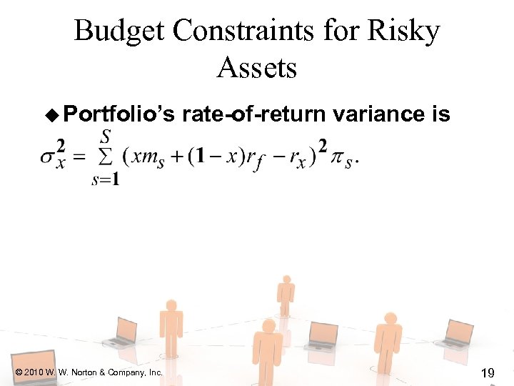 Budget Constraints for Risky Assets u Portfolio’s © 2010 W. W. Norton & Company,