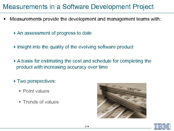 Measurements in a Software Development Project § Measurements provide the development and management teams