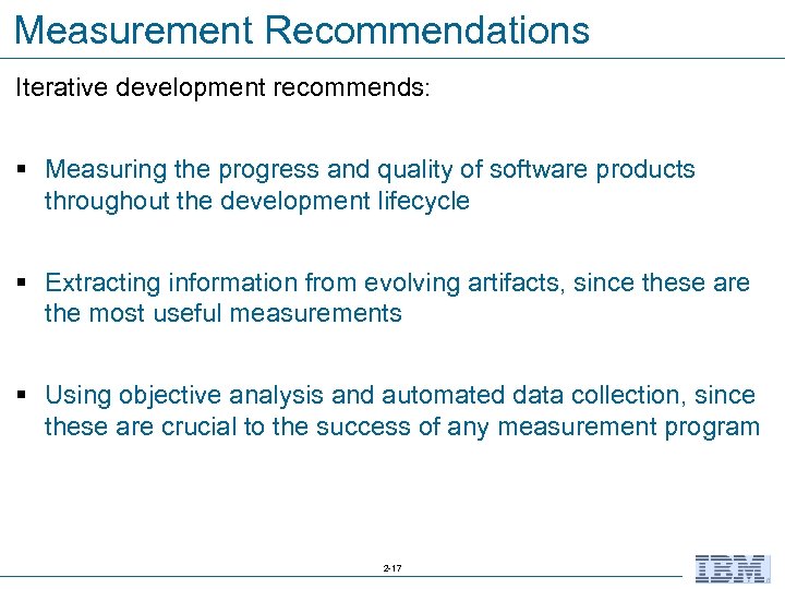 Measurement Recommendations Iterative development recommends: § Measuring the progress and quality of software products