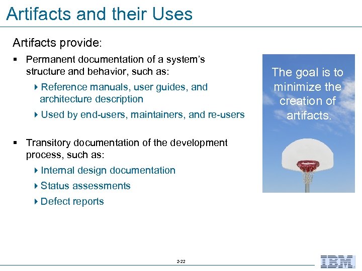 Artifacts and their Uses Artifacts provide: § Permanent documentation of a system’s structure and
