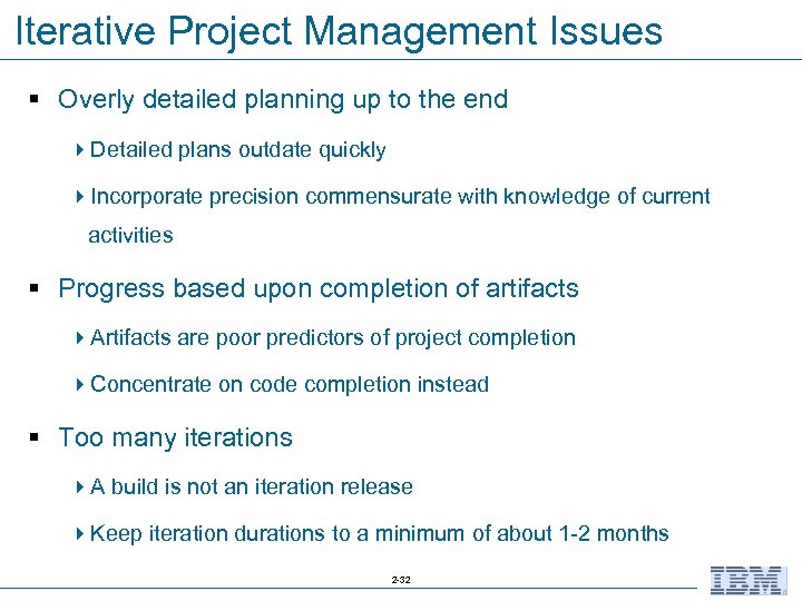 Iterative Project Management Issues § Overly detailed planning up to the end 4 Detailed