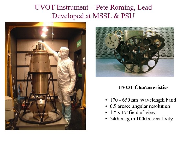 UVOT Instrument – Pete Roming, Lead Developed at MSSL & PSU Installation of UVOT