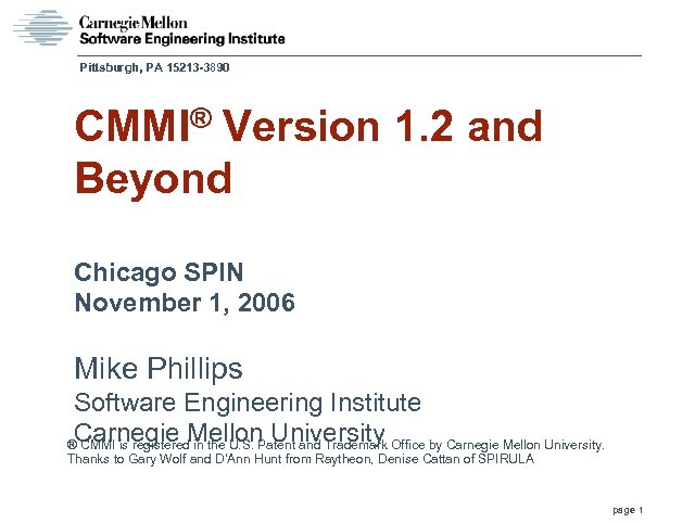 Pittsburgh, PA 15213 -3890 CMMI® Version 1. 2 and Beyond Chicago SPIN November 1,