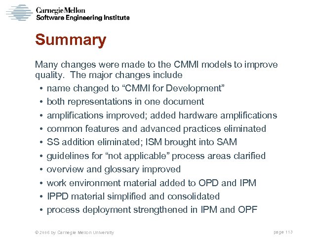 Summary Many changes were made to the CMMI models to improve quality. The major