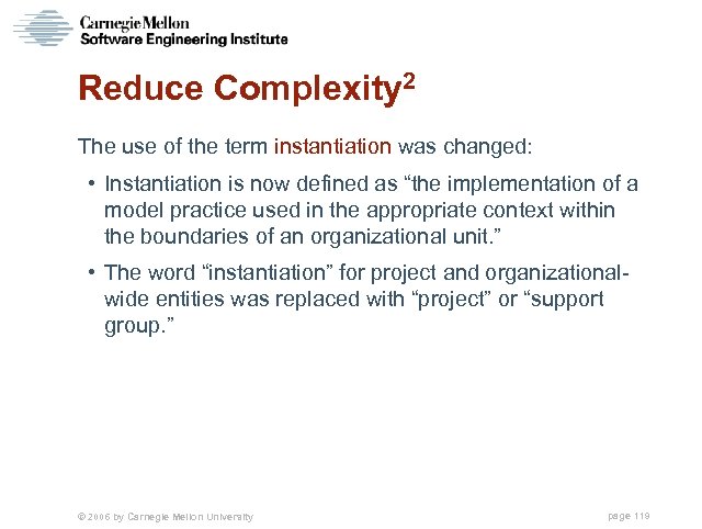 Reduce Complexity 2 The use of the term instantiation was changed: • Instantiation is