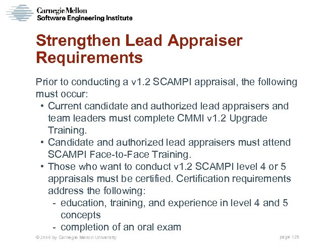 Strengthen Lead Appraiser Requirements Prior to conducting a v 1. 2 SCAMPI appraisal, the