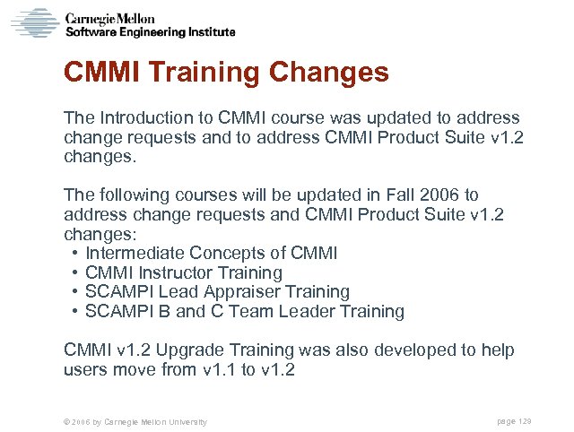 CMMI Training Changes The Introduction to CMMI course was updated to address change requests